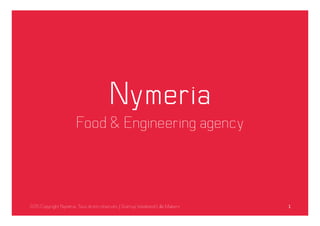 Nymeria
Food & Engineering agency
2015 Copyright Nyméria. Tous droits réservés. | Startup Weekend Lille Makers 1	
  
 