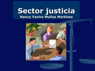 Sector justicia
Nancy Yanira Muñoz Martínez
 