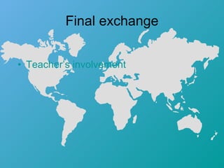 Final exchange Teacher’s involvement 