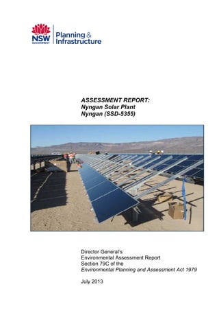 ASSESSMENT REPORT:
Nyngan Solar Plant
Nyngan (SSD-5355)
Director General’s
Environmental Assessment Report
Section 79C of the
Environmental Planning and Assessment Act 1979
July 2013
 