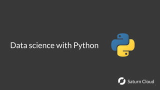Saturn Cloud
Data science with Python
4
 
