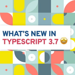 Typescript 3.7 in JavaScript