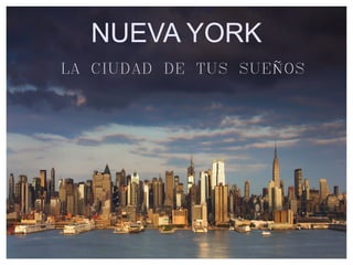 NUEVA YORK
LA CIUDAD DE TUS SUEÑOS
 