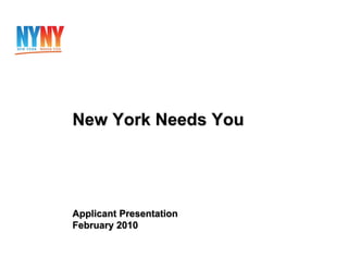 New York Needs You




Applicant Presentation
February 2010
 
