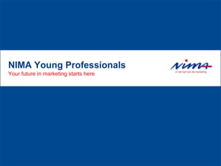 NIMA Young Professionals
Your future in marketing starts here
 