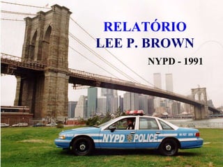 RELATÓRIOLEE P. BROWN NYPD - 1991 