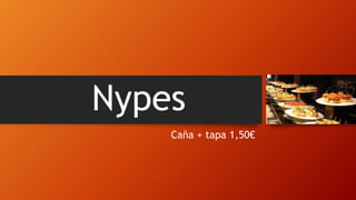 Nypes
Caña + tapa 1,50€
 
