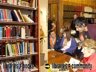 /libraries = books                libraries = community