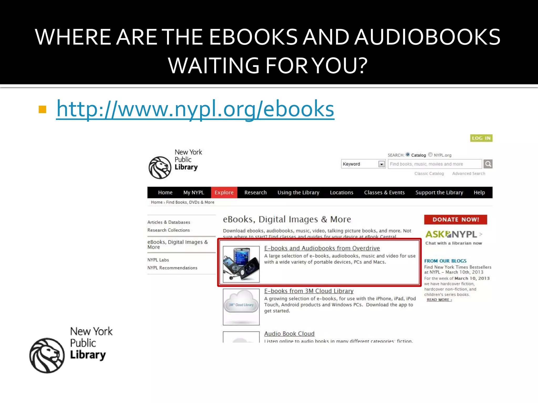 WHERE ARE THE EBOOKS AND AUDIOBOOKS
          WAITING FOR YOU?
   http://www.nypl.org/ebooks
 