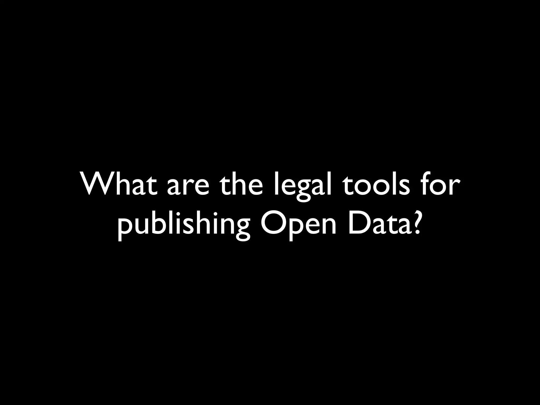What are the legal tools for
 publishing Open Data?
 