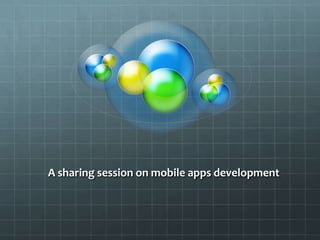A sharing session on mobile apps development 