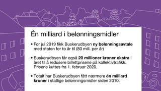 • Før jul 2019 fikk Buskerudbyen ny belønningsavtale
med staten for to år til (80 mill. per år)
• Buskerudbyen får også 20...
