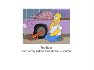 The Boot
Frequently Asked Questions- updated

 