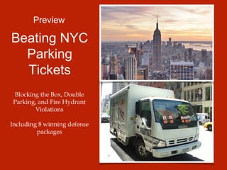Preview

Beating NYC
Parking Tickets
Blocking the Box, Double
Parking, and Fire Hydrant
Violations
!
!
Including 8 winning defense
packages
!

 