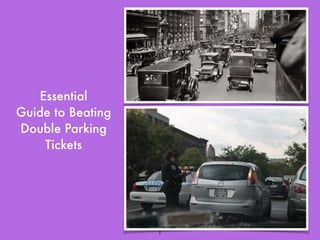 Essential 
Guide to Beating 
Double Parking 
Tickets 
1 
 