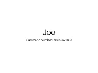 Joe
Summons Number: 123456789-0
 