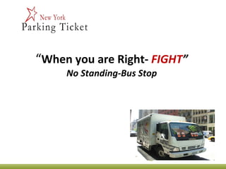                       “ When you are Right-   FIGHT ” No Standing-Bus Stop                   