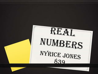 Real numbers  Nyricejones 839 