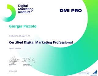 Certified Digital Marketing Professional
Graduate No. BE-ANS141795
Giorgia Piccolo
Syllabus version 9
27 Aug 2022
 