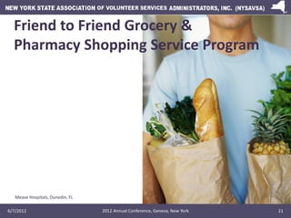 Friend to Friend Grocery &
  Pharmacy Shopping Service Program




   Mease Hospitals, Dunedin, FL

6/7/2012              ...