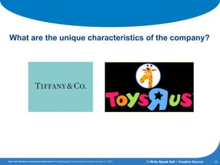Corporate Identity
What are the unique characteristics of the company?
19© Write Speak Sell + Creative Source
 