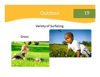Outdoor              19

        Variety of Surfacing 

Grass
 