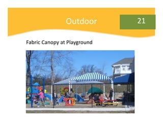 Outdoor       21

Fabric Canopy at Playground
 