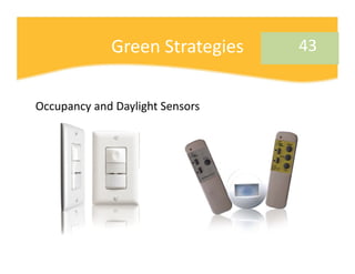 Green Strategies    43


Occupancy and Daylight Sensors
 