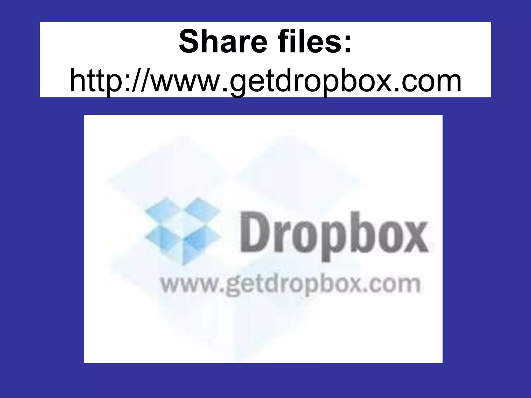 Share files: http://www.getdropbox.com