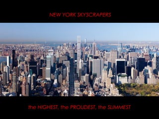 NEW YORK SKYSCRAPERS
the HIGHEST, the PROUDEST, the SLIMMEST
 