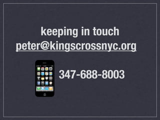 keeping in touch
peter@kingscrossnyc.org

	 	 	 	 	 	 347-688-8003
 