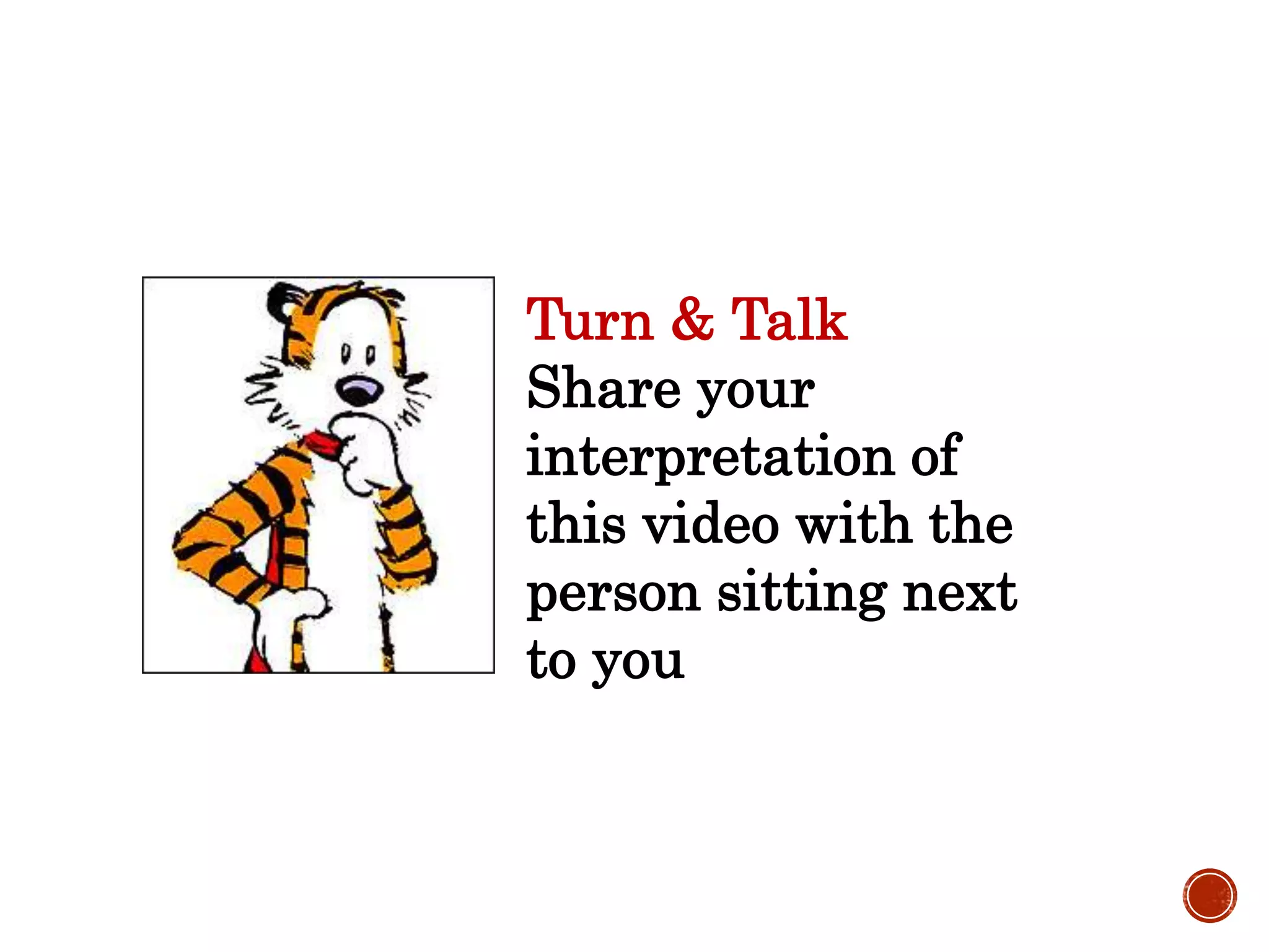 Turn & Talk
Share your
interpretation of
this video with the
person sitting next
to you
 