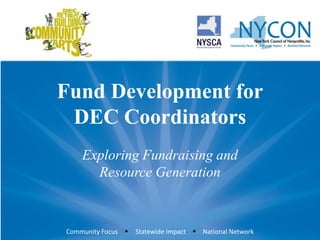 Fund Development forDEC Coordinators Exploring Fundraising and Resource Generation 