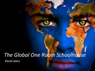 The Global One Room Schoolhouse David Jakes 