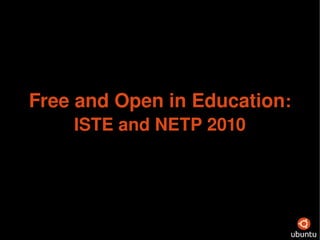 Free and Open in Education : ISTE and NETP 2010 