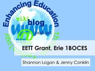EETT Grant, Erie 1BOCES Shannon Logan & Jenny Conklin 
