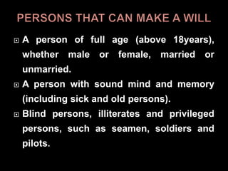  A person of full age (above 18years),
whether male or female, married or
unmarried.
 A person with sound mind and memory
(including sick and old persons).
 Blind persons, illiterates and privileged
persons, such as seamen, soldiers and
pilots.
 