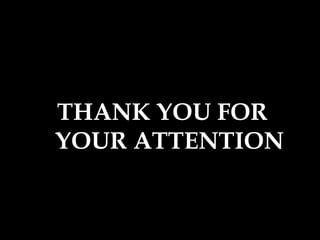 THANK YOU FOR
YOUR ATTENTION
 