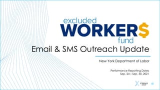 Email & SMS Outreach Update
New York Department of Labor
Performance Reporting Dates
Sep. 24 – Sep. 30, 2021
 