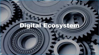 Digital Ecosystem
 