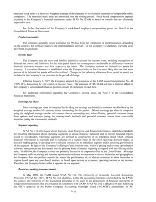 restricted stock units is a historical weighted average of the expected lives of similar securities of comparable public
companies. The restricted stock units are amortized over the vesting period. Stock-based compensation expense
recorded in the Company’s financial statements under SFAS No.123(R) is based on awards that are ultimately
expected to vest.

        For further discussion of the Company’s stock-based employee compensation plans, see Note 8 to the
Consolidated Financial Statements.

    Product warranties

        The Company generally issues warranties for 90 days from the completion of implementation, depending
on the contract, for software licenses and implementation services. In the Company’s experience, warranty costs
have been insignificant.

    Income taxes

         The Company uses the asset and liability method to account for income taxes, including recognition of
deferred tax assets and liabilities for the anticipated future tax consequences attributable to differences between
financial statement amounts and their respective tax basis. The Company reviews its deferred tax assets for
recovery. A valuation allowance is established when the Company believes that it is more likely than not that some
portion of its deferred tax assets will not be realized. Changes in the valuation allowance from period to period are
included in the Company’s tax provision in the period of change.

        Effective January 1, 2007, the Company adopted the provisions of the FASB issued Interpretation No. 48
(“FIN 48”), Accounting for Uncertainty in Income Taxes. The adoption of FIN 48 did not have a material effect on
the Company’s consolidated financial position, results of operations or cash flow.

         For additional information regarding the Company’s income taxes, see Note 9 to the Consolidated
Financial Statements.

    Earnings per share

          Basic earnings per share is computed by dividing net earnings attributable to common stockholders by the
weighted average number of common shares outstanding for the period. Diluted earnings per share is computed
using the weighted average number of common shares outstanding and, when dilutive, potential common shares
from options and warrants (using the treasury-stock method) and potential common shares from convertible
securities (using the if-converted method).

    Segment reporting

         SFAS No. 131, Disclosure about Segments of an Enterprise and Related Information, establishes standards
for reporting information about operating segments in annual financial statement and in interim financial reports
issued to stockholders. Operating segments are defined as components of an enterprise about which separate
financial information is available that is evaluated on a regular basis by the chief operating decision-maker, or
decision making group, in deciding how to allocate resources to an individual segment and in assessing performance
of the segment. In light of the Company’s offering of one solution suite, which is pricing and revenue optimization
software, management has determined that the primary form of internal reporting is aligned with the offering of this
suite. In addition, the Company’s assets are primarily located in its corporate office in the United States. Although
the Company sells its pricing and revenue optimization software to customers in several industries and geographies,
the Company does not produce reports for, assess the performance of, or allocate resources to these industries or
regions based upon any asset-based metrics, or based upon income or expenses, operating income or net income.
Therefore, the Company believes that it operates in one segment.

    Recent accounting pronouncements

         In May 2008, the FASB issued SFAS No. 162, The Hierarchy of Generally Accepted Accounting
Principles (“SFAS No. 162”). SFAS No. 162 identifies, within the accounting literature established by the FASB,
the sources and hierarchy of the accounting principles to be used in the preparation of financial statements of
nongovernmental entities that are presented in conformity with GAAP. SFAS No. 162 is effective 60 days following
the SEC’s approval of the Public Company Accounting Oversight Board (“PCAOB”) amendments to AU
                                                         F- 10
 