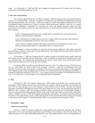 assets. As of December 31, 2008 and 2007, the Company had approximately $5.8 million and $5.2 million,
respectively, of fully depreciated assets in use.


5. Fair value measurements

         The Company adopted SFAS No. 157 effective January 1, 2008 for financial assets and financial liabilities
measured on a recurring basis. SFAS No. 157 applies to all financial assets and financial liabilities that are being
measured and reported on a fair value basis. There was no impact as a result of the adoption of SFAS No. 157 to the
Consolidated Financial Statements as it relates to financial assets and financial liabilities. SFAS No. 157 requires
disclosure that establishes a framework for measuring fair value and expands disclosure about fair value
measurements. The statement requires fair value measurements to be classified and disclosed in one of the following
three categories:

           Level 1: Unadjusted quoted prices in active markets that are accessible at the measurement date for
           identical, unrestricted assets or liabilities;

           Level 2: Quoted prices in markets that are not active or inputs which are observable, either directly or
           indirectly, for substantially the full term of the asset or liability;

           Level 3: Prices or valuation techniques that require inputs that are both significant to the fair value
           measurement and unobservable (i.e., supported by little or no market activity).

          The Company’s existing investments are short-term interest bearing obligations with original maturities
less than 90 days, primarily various types of money market funds. The Company does not enter into investments for
trading or speculative purposes.

        At December 31, 2008, the Company had $27.8 million invested in diversified money market funds and
$22.6 million invested in treasury money market fund. These investments are required to be measured at fair value
on a recurring basis. The Company has determined that the treasury money market funds and diversified money
market funds are defined as Level 1 in the fair value hierarchy.

           In February 2008, the FASB issued FASB Staff Position No. FAS 157-2, Effective Date of FASB Statement
No. 157, which defers the effective date for the Company to January 1, 2009 for all nonfinancial assets and
liabilities, except those that are recognized or disclosed at fair value on a recurring basis (that is, at least annually).
The Company elected to delay the application of SFAS No. 157 to nonfinancial assets and nonfinancial liabilities, as
allowed by FASB Staff Position No. FAS 157-2. The Company believes the adoption of FASB Staff Position No.
FAS 157-2 will not have a material impact to its Consolidated Financial Statements.


6. Debt

          On March 23, 2007, the Company entered into a $28.0 million credit facility with a commercial bank,
consisting of a $20.0 million term loan and an $8.0 million line of credit. Interest was payable at a Eurodollar rate
plus 2.75% or a base rate plus 1.5%, at the Company’s option (8.09% at June 30, 2007). The term loan required
repayment of principal of $50,000 plus interest every three months for five years, with all unpaid principal due on
March 23, 2012. On July 3, 2007, the Company used $20.1 million of proceeds from its initial public offering to
retire the remaining $20.0 million principal balance of the credit facility and related accrued interest totaling $0.1
million. In addition, on July 3, 2007, the Company terminated the credit facility. In connection with the payoff and
termination of the credit facility on July 3, 2007, financing fees in the amount of $0.4 million, which were included
in other assets in the Company’s Consolidated Balance Sheet, were expensed in the third quarter of 2007.


7. Stockholders’ equity

    Preferred stock financing

         On June 8, 1998, the Company entered into a stock purchase and stockholders agreement (the “Purchase
Agreement”) with certain investment partnerships and individuals. The Company sold 3,921,312 shares of its
authorized Series A convertible redeemable preferred stock, par value $0.001 per share (“Series A Preferred Stock”)
                                                          F- 13
 