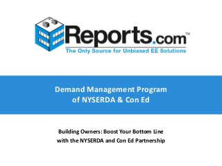 Demand Management Program
of NYSERDA & Con Ed
Building Owners: Boost Your Bottom Line
with the NYSERDA and Con Ed Partnership
 