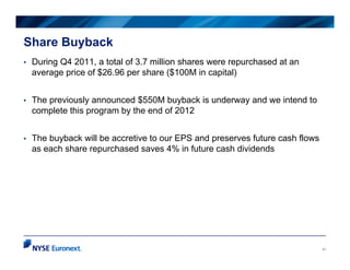 Share Buyback
•   During Q4 2011, a total of 3.7 million shares were repurchased at an
    average price of $26.96 per sha...