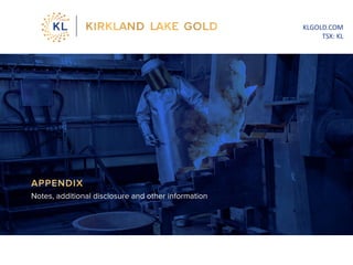 APPENDIX
Notes, additional disclosure and other information
KLGOLD.COM
TSX: KL
 