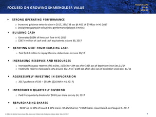 KLGOLD.COM
TSX:KL
NYSE:KL
8
FOCUSED ON GROWING SHAREHOLDER VALUE
▪ AGGRESSIVELY INVESTING IN EXPLORATION
o 2017 guidance of $45 – $55Mn ($20.9M in H1 2017)
▪ REPURCHASING SHARES
o NCIB1 up to 10% of issued & O/S shares (15.2M shares), ~2.0M shares repurchased as of August 1, 2017
▪ REPAYING DEBT FROM EXISTING CASH
o Paid $43.8 million to repay 6% conv. debentures on June 30/17
▪ BUILDING CASH
o Generated $82M of free cash flow in H1 2017
o $267.4 million of cash and cash equivalents at June 30, 2017
1) Refers to Normal Course Issuer Bid, please see Kirkland Lake Gold press release dated May 15, 2017.
▪ STRONG OPERATING PERFORMANCE
o Increased guidance twice to date in 2017, 290,733 ozs @ AISC of $794/oz in H1 2017
o Disciplined approach to business performance (closed 3 mines)
▪ INCREASING RESERVES AND RESOURCES
o Increased Macassa reserve 37% at Dec. 31/16 to ~2M ozs after 336k ozs of depletion since Dec.31/14
o Fosterville reserve increased 110% at June 30/17 to >1.0M ozs after 131k ozs of depletion since Dec. 31/16
▪ INTRODUCED QUARTERLY DIVIDEND
o Paid first quarterly dividend of $0.01 per share on July 14, 2017
 