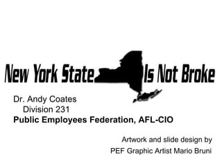 Dr. Andy Coates Division 231 Public Employees Federation, AFL-CIO Artwork and slide design by  PEF Graphic Artist Mario Bruni   