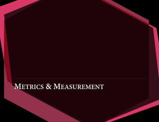 METRICS & MEASUREMENT
 