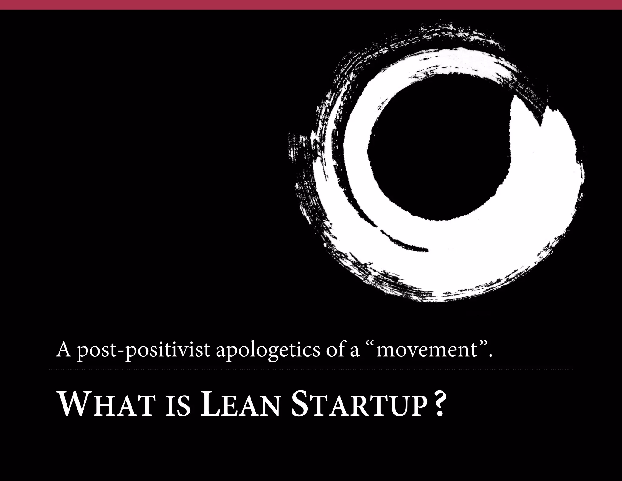 A post-positivist apologetics of a “movement”.

WHAT IS LEAN STARTUP?

 