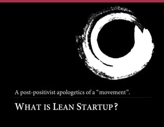 A post-positivist apologetics of a “movement”.

WHAT IS LEAN STARTUP?

 